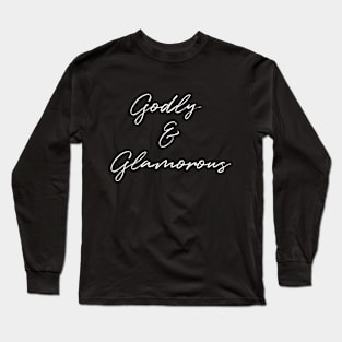 Godly & Glamorous - white font Long Sleeve T-Shirt